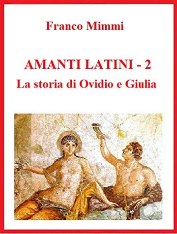 Amanti latini - La storia di Ovidio e Giulia